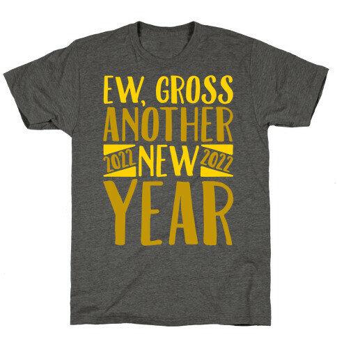 Ew Gross Another New Year 2022 T-Shirt