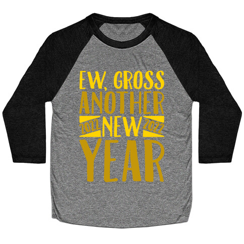 Ew Gross Another New Year 2022 Baseball Tee