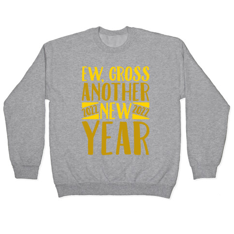 Ew Gross Another New Year 2022 Pullover