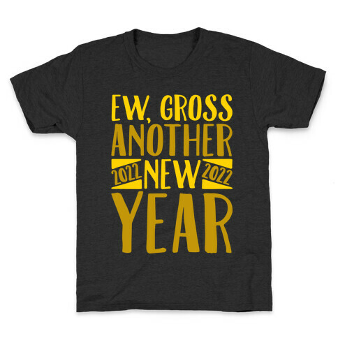 Ew Gross Another New Year 2022 Kids T-Shirt