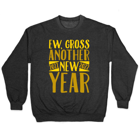 Ew Gross Another New Year 2022 Pullover
