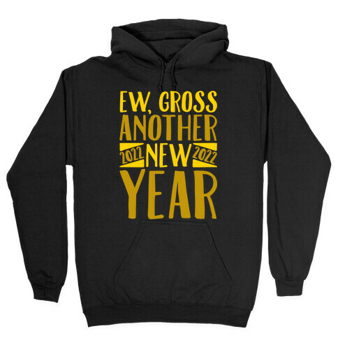 Ew Gross Another New Year 2022 Hooded Sweatshirt