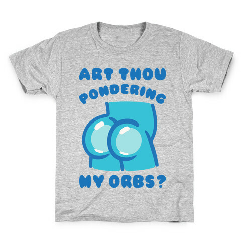 Art Thou Pondering My Orbs Parody Kids T-Shirt