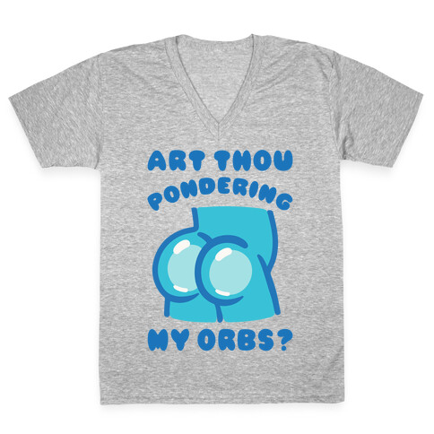 Art Thou Pondering My Orbs Parody V-Neck Tee Shirt