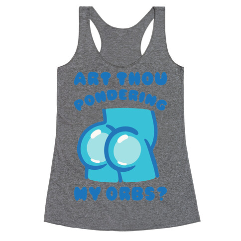 Art Thou Pondering My Orbs Parody Racerback Tank Top