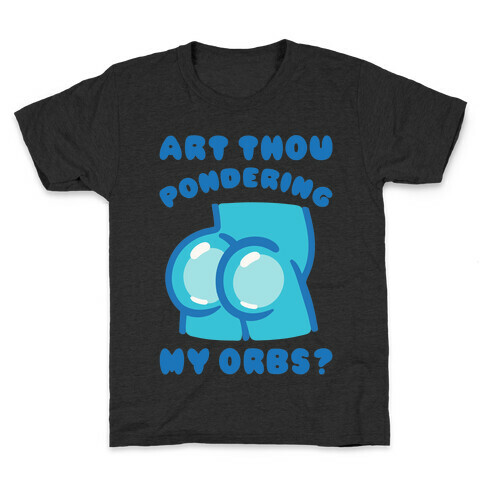 Art Thou Pondering My Orbs Parody Kids T-Shirt