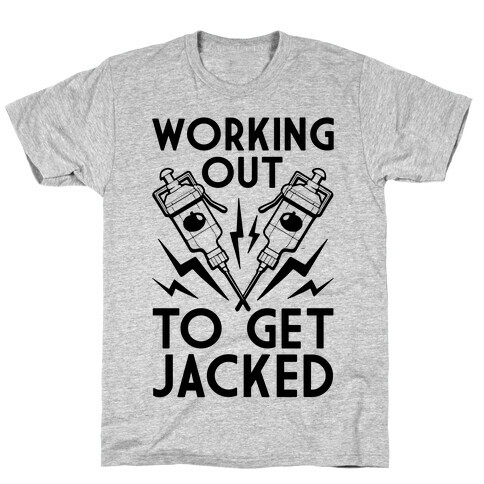 Working Out To Get Jacked T-Shirt