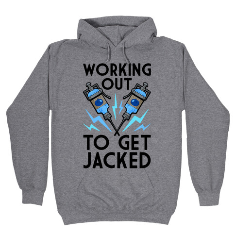 Working Out To Get Jacked Hooded Sweatshirt