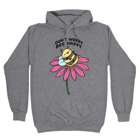 Don't Worry Bee Happy Hooded Sweatshirt