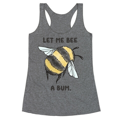 Let Me Bee a Bum. Racerback Tank Top