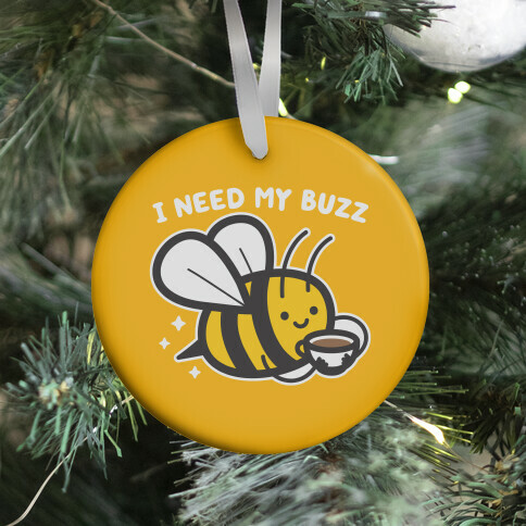 I Need My Buzz Coffee Bee Ornament