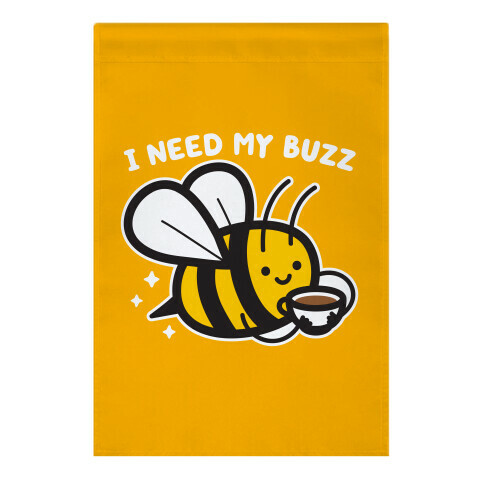 I Need My Buzz Coffee Bee Garden Flag