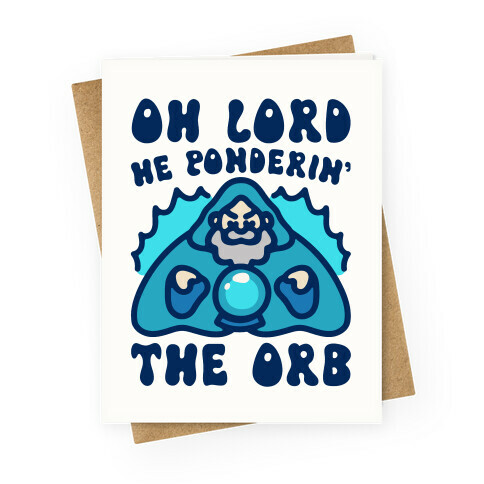 Oh Lord He Ponderin' The Orb Parody Greeting Card