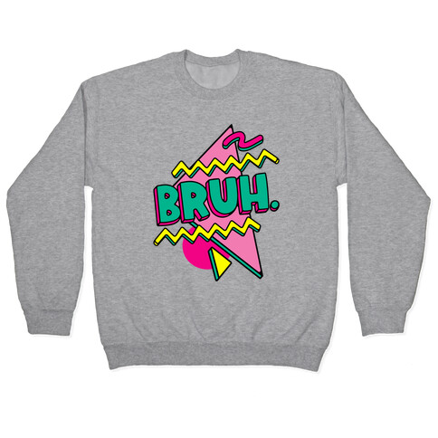 Bruh 90s Parody Pullover