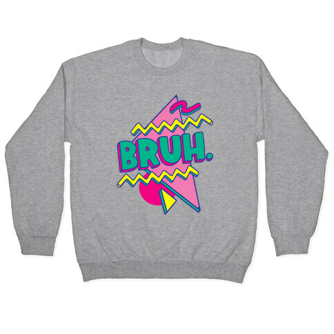 Bruh 90s Parody Pullover