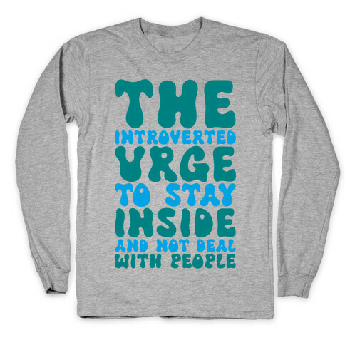 The Introvert Urge To Stay Inside Long Sleeve T-Shirt