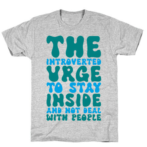 The Introvert Urge To Stay Inside T-Shirt