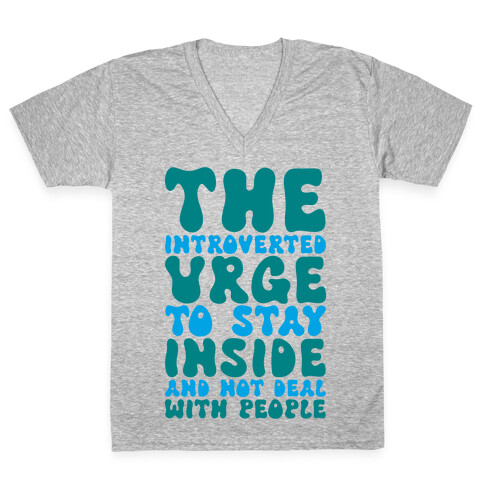 The Introvert Urge To Stay Inside V-Neck Tee Shirt