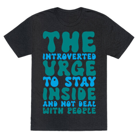 The Introvert Urge To Stay Inside T-Shirt