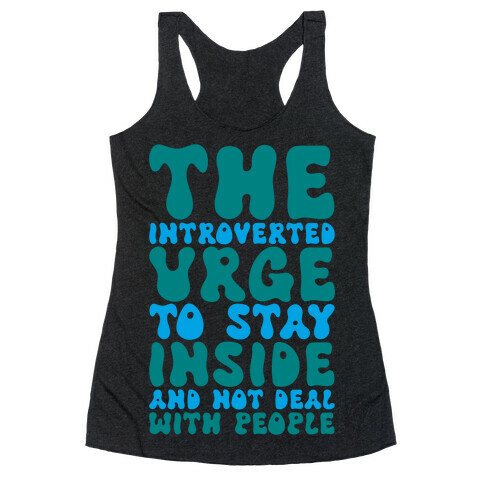 The Introvert Urge To Stay Inside Racerback Tank Top