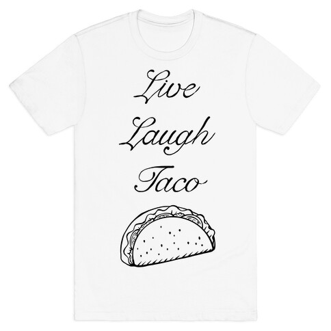 Live Laugh Taco T-Shirt