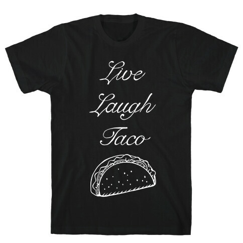 Live Laugh Taco T-Shirt