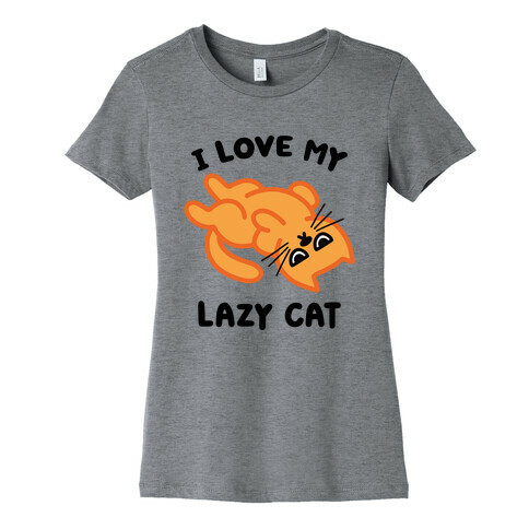 I Love My Lazy Cat Womens T-Shirt