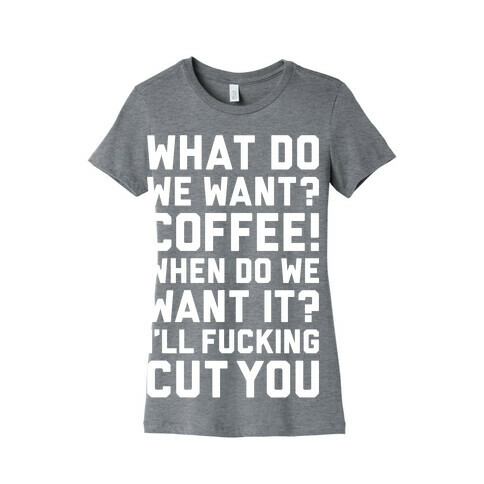 What Do We Want? Coffee! Womens T-Shirt
