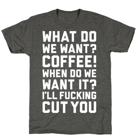 What Do We Want? Coffee! T-Shirt