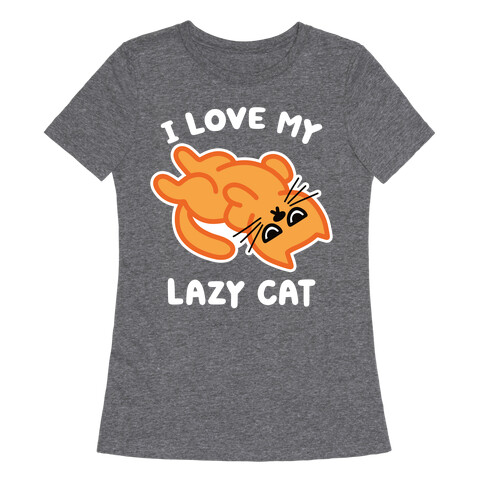 I Love My Lazy Cat Womens T-Shirt