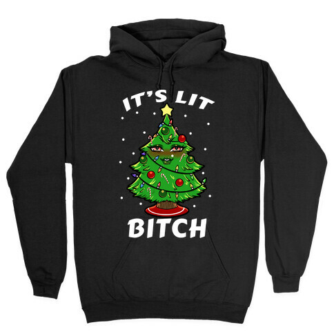 It's Lit Bitch Hooded Sweatshirt