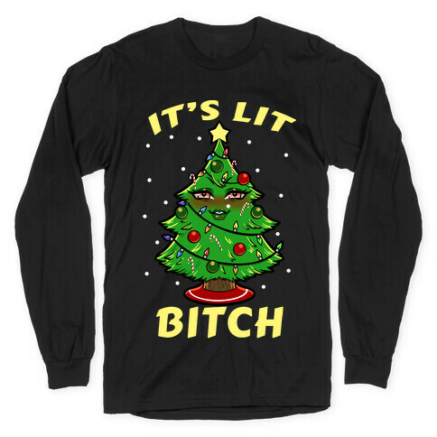 It's Lit Bitch Long Sleeve T-Shirt