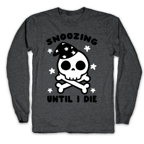 Snoozing Until I Die Long Sleeve T-Shirt