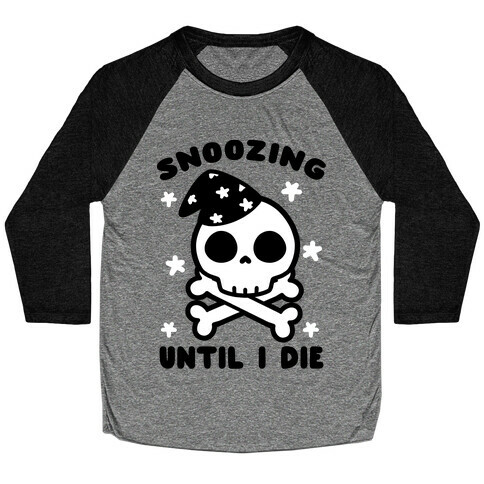 Snoozing Until I Die Baseball Tee