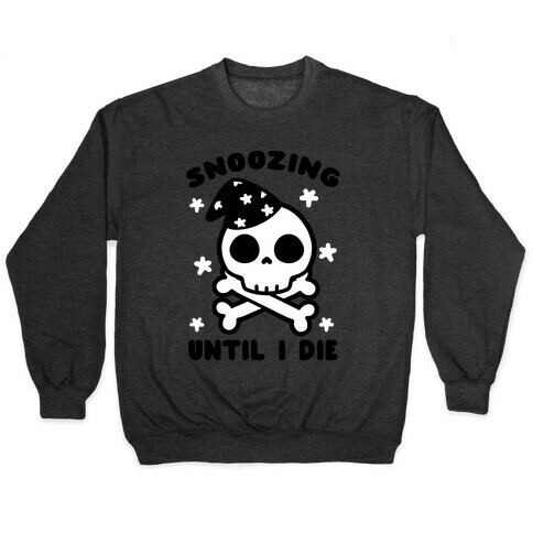 Snoozing Until I Die Pullover