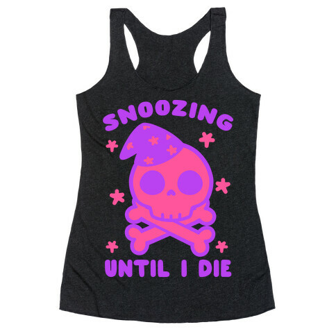 Snoozing Until I Die Racerback Tank Top