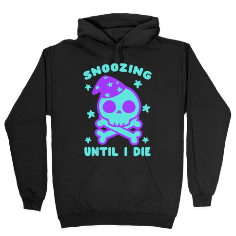 Snoozing Until I Die Hooded Sweatshirt