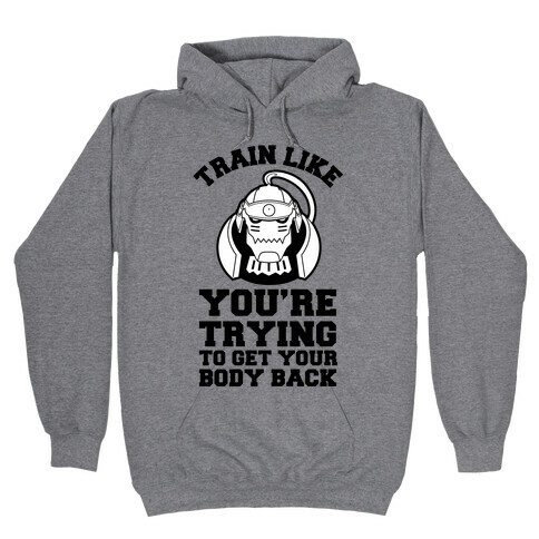Train Like you're Trying to Get Your Body Back (Alphonse) Hooded Sweatshirt