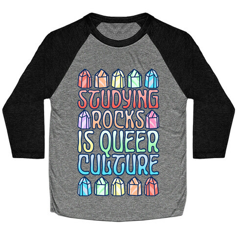 Studying Rocks Is Queer Culture Baseball Tee