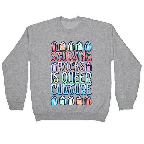 Studying Rocks Is Queer Culture Pullover