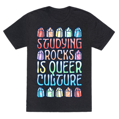 Studying Rocks Is Queer Culture T-Shirt