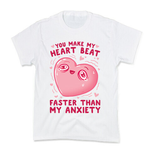 You Make My Heart Beat Faster Than My Anxiety Kids T-Shirt