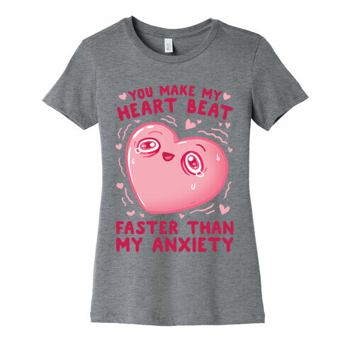 You Make My Heart Beat Faster Than My Anxiety Womens T-Shirt