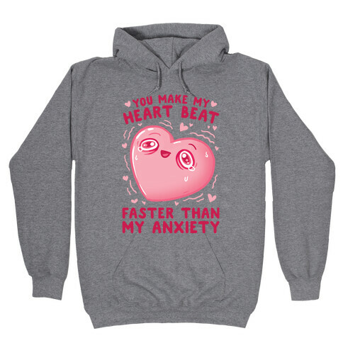 You Make My Heart Beat Faster Than My Anxiety Hooded Sweatshirt
