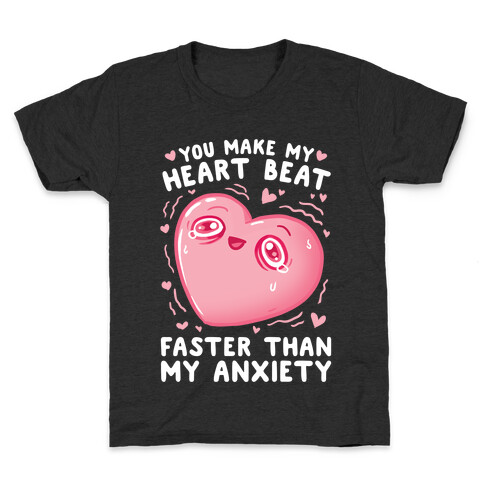 You Make My Heart Beat Faster Than My Anxiety Kids T-Shirt