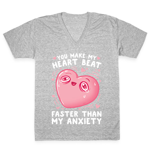 You Make My Heart Beat Faster Than My Anxiety V-Neck Tee Shirt