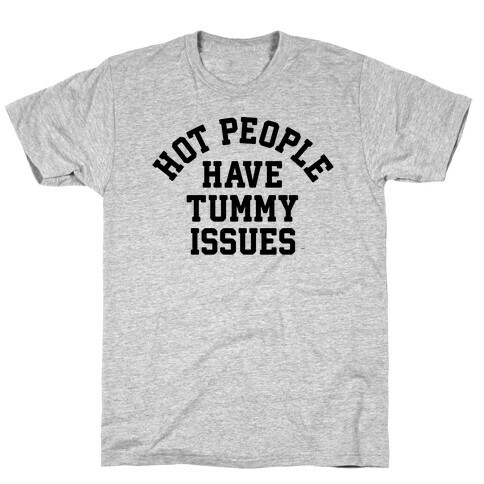 Hot People Have Tummy Issues T-Shirt