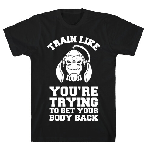 Train Like you're Trying to Get Your Body Back (Alphonse) T-Shirt