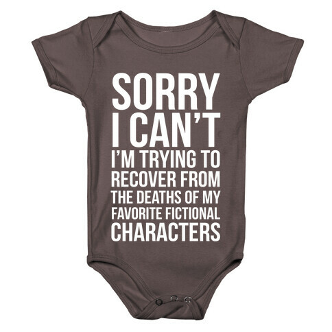 Sorry, I Can't, I'm Trying To Recover From The Deaths Of My Favorite Fictional Characters Baby One-Piece