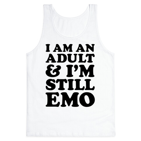 I Am An Adult & I'm Still Emo Tank Top